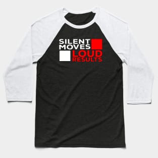 Silent Moves Loud Results Baseball T-Shirt